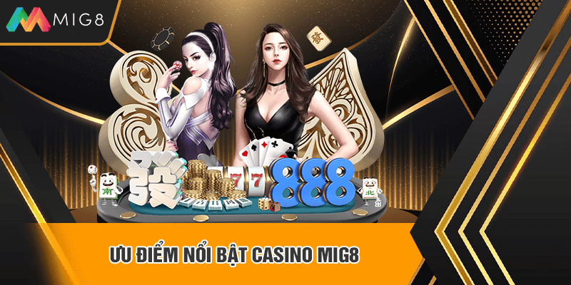 Ưu điểm Casino Mig8